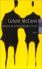 book cover of Fischen im tiefschwarzen Fluss by Colum McCann