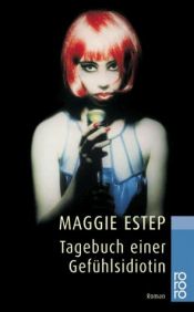 book cover of Tagebuch einer Gefühlsidiotin by Maggie Estep