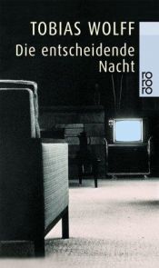 book cover of Die entscheidende Nacht by Tobias Wolff