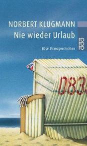 book cover of Nie wieder Urlaub. Böse Strandgeschichten. by Norbert Klugmann