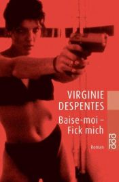 book cover of Baise-moi - Fick mich by Virginie Despentes