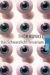 book cover of Das Schwarzlicht-Terrarium: Roman (Rowohlt paperback) by Thor Kunkel