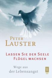 book cover of Lassen Sie der Seele Flügel wachsen by Peter Lauster