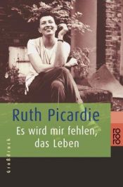 book cover of Es wird mir fehlen, das Leben by Ruth Picardie