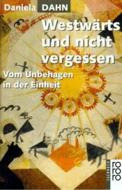 book cover of Westwärts und nicht vergessen: Vom Unbehagen in der Einheit by Daniela Dahn