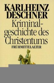 book cover of Kriminalgeschichte des Christentums: Das Frühmittelalter by Karlheinz Deschner