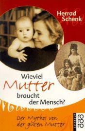 book cover of Wieviel Mutter braucht der Mensch?: Der Mythos von der guten Mutt by Herrad Schenk