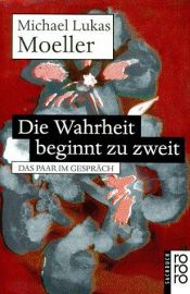 book cover of Die Wahrheit beginnt zu zweit: Das Paar im Gespräch (sachbuch) by Michael Lukas Moeller