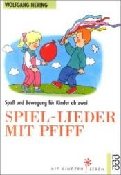 book cover of Spiellieder mit Pfiff : Spa und Bewegung für Kinder ab zwei by Wolfgang Hering