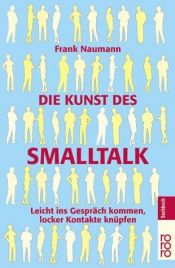 book cover of Die Kunst des Smalltalk: Leicht ins Gespräch kommen, locker Kontakte knüpfen by Frank Naumann