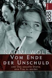 book cover of Vom Ende der Unschuld. Oder Das sexuelle Drama, eine Frau zu werden by Naomi Wolf