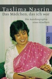 book cover of Das Mädchen, das ich war. Die Autobiographie einer Kindheit. ( Sachbuch). by Taslima Nasreen