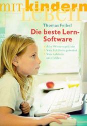 book cover of Die beste Lern-Software alle Wissensgebiete; von Schülern getestet, von Lehrern empfohlen by Thomas Feibel