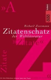 book cover of Zitatenschatz der Weltliteratur. Eine Sammlung von der Antike bis heute by Richard Zoozmann