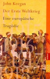 book cover of Der Erste Weltkrieg: Eine europäische Tragödie by John Keegan