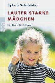 book cover of Lauter starke Mädchen. Ein Buch für Eltern. by Sylvia Schneider
