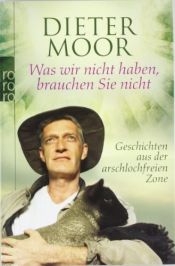 book cover of Was wir nicht haben, brauchen Sie nicht by Dieter Moor