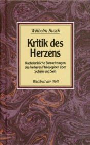 book cover of Kritik des Herzens: Nachdenkliche Betrachtungen des heiteren Philosophen über Schein und Sein by ویلهلم بوش