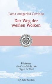 book cover of Der Weg der weißen Wolken. Erlebnisse eines buddhistischen Pilgers in Tibet by Anagarika Govinda