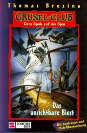 book cover of Grusel-Club : dem Spuk auf der Spur 3 Dasunsichtbare Biest by Thomas Brezina