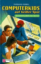 book cover of Computerkids auf heißer Spur, Bd.2, Bankräuber im Netz by Thomas Feibel