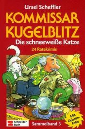 book cover of Kommissar Kugelblitz. Grossdruck: Kommissar Kugelblitz, Sammelbände, Sammelbd.3, Die schneeweiße Katze, 24 Ratekrimis: Der schwarze Geist by Ursel Scheffler