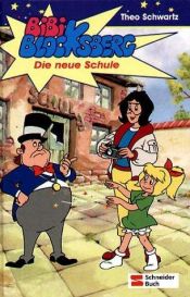 book cover of Bibi Blocksberg, Bd.7, Die neue Schule, Neuausgabe by Theo Schwartz