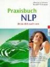 book cover of Praxisbuch NLP : denk dich nach vorn! ; [die Kräfte des Unterbewussten aktivieren und für sich nutzen ; mit gezielten Übungen das eigene Handeln auf Erfolg programmieren] by Aljoscha A. Schwarz