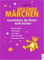 book cover of Heilende Märchen. Geschichten, die Kinder stark machen. by Angeline Bauer