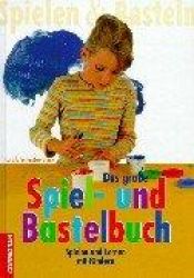 book cover of Das große Spiel- und Bastelbuch. Spielen und lernen mit Kindern by Carola Schuster-Brink