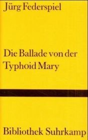 book cover of Die Ballade von der Typhoid Mary by Jürg Federspiel