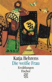 book cover of Die weiße Frau by Katja Behrens