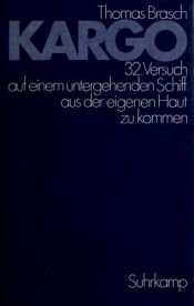 book cover of Kargo. Versuch auf einem untergehenden Schiff Schiff aus der eigenen Haut zu kommen. by Thomas Brasch