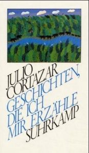 book cover of Geschichten, die ich mir erzähle by Julio Cortazar