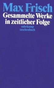 book cover of Frisch, Max : Gesammelte Werke in zeitlicher Folge by unbekannt