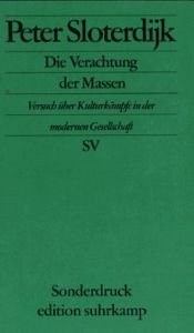 book cover of Die Verachtung der Massen: Versuch über Kulturkämpfe in der modernen Gesellschaft by Петер Слотердайк