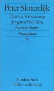 book cover of Über die Verbesserung der guten Nachricht : Nietzsches fünftes "Evangelium" ; Rede zum 100. Todestag von Friedrich Nie by Peter Sloterdijk