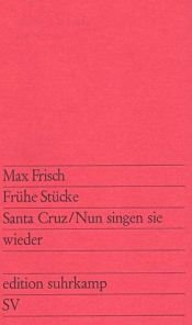 book cover of Frühe Stücke: Santa Cruz. Nun singen sie wieder by 馬克斯·弗里施