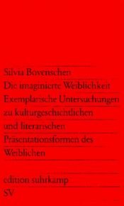 book cover of Die imaginierte Weiblichkeit: Exemplarische Untersuchungen zu kulturgeschichtlichen und literarischen Prasentationsforme by Silvia Bovenschen