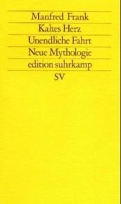 book cover of Kaltes Herz. Unendliche Fahrt. Neue Mythologie. Motiv-Untersuchungen zur Pathogenese der Moderne. by Manfred Frank