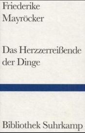 book cover of Das Herzzerreißende der Dinge by Friederike Mayröcker