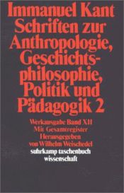 book cover of Werkausgabe in 12 Bänden: Werkausgabe, Bd.12, Schriften zur Anthropologie, Geschichtsphilosophie, Politik und Pädagogi by Emmanuel Kant