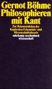 book cover of Philosophieren mit Kant: zur Rekonstruktion der Kantischen Erkenntnis- und Wissenschaftstheorie by Gernot Böhme