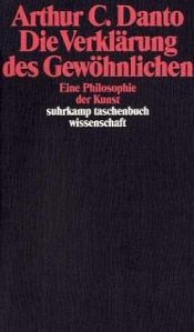 book cover of Die Verklärung des Gewöhnlichen : eine Philosophie der Kunst by Arthur C. Danto