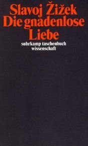 book cover of Die gnadenlose Liebe by Slavoj Žižek