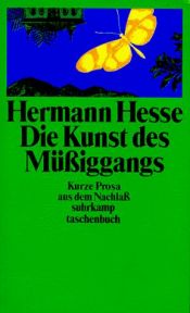 book cover of Die Kunst des Müßiggangs : kurze Prosa aus dem Nachla by Херман Хесе