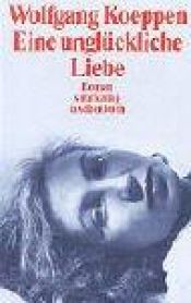 book cover of Eine unglückliche Liebe : Roman by Wolfgang Koeppen