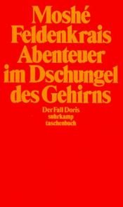 book cover of Abenteuer im Dschungel des Gehirns. Der Fall Doris. by Moshe Feldenkrais