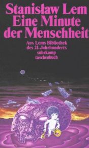 book cover of Eine Minute der Menschheit: Eine Momentaufnahme. Aus Lems Bibliothek des 21. Jahrhunderts by Stanisław Lem