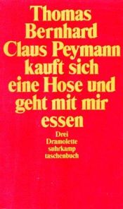 book cover of Claus Peymann kauft sich eine Hose und geht mit ihr essen: drei Dramolette by توماس برنهارد